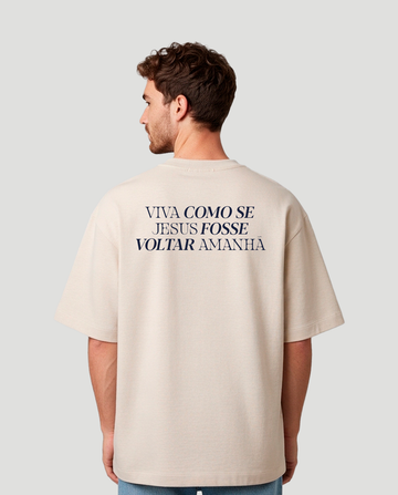 Camiseta Oversized Viva como se Jesus fosse voltar amanhã