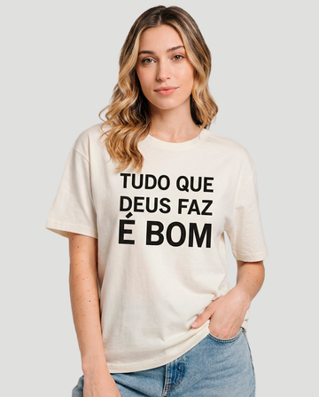Camiseta Clássica Feminina - Tudo que Deus faz é bom