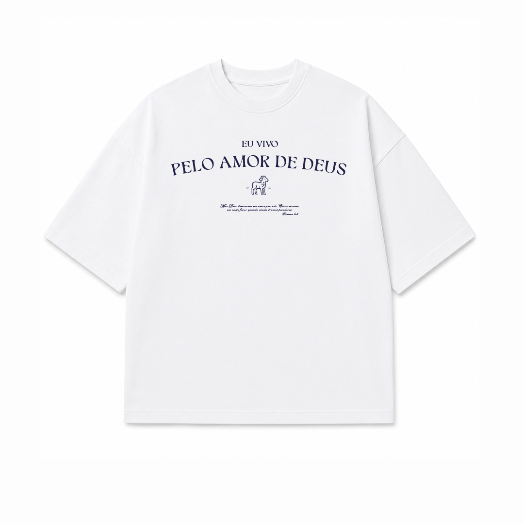 Camiseta Oversized Feminina - Eu vivo Pelo Amor de Deus