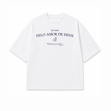 Camiseta Oversized Feminina - Eu vivo Pelo Amor de Deus